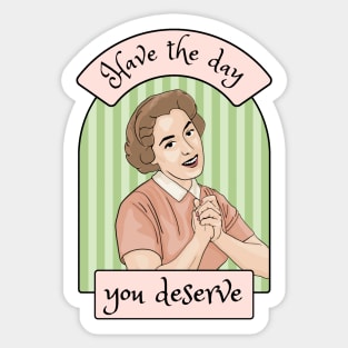 Have the Day You Deserve Sticker